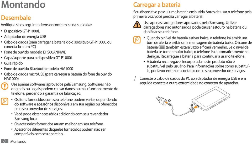 fone de ouvido HM1000) Use apenas softwares aprovados pela Samsung. Softwares não originais ou ilegais podem causar danos ou mau funcionamento do telefone, perdendo a garantia de fabricação.