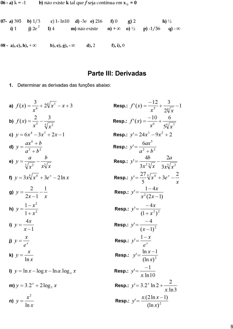 : f '( ) 6 b) f ( ) Rsp.: f '( ) 6 7 c) y 6 Rsp.: y ' 9 6 a b 6a d) y a b a b a b b a ) y 7 f) y ln g) y Rsp.