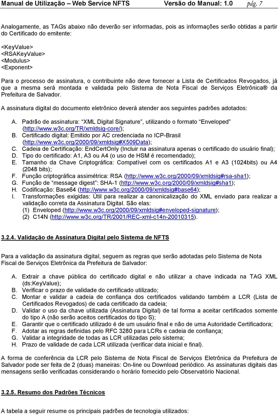 assinatura, o contribuinte não deve fornecer a Lista de Certificados Revogados, já que a mesma será montada e validada pelo Sistema de Nota Fiscal de Serviços Eletrônica da Prefeitura de Salvador.