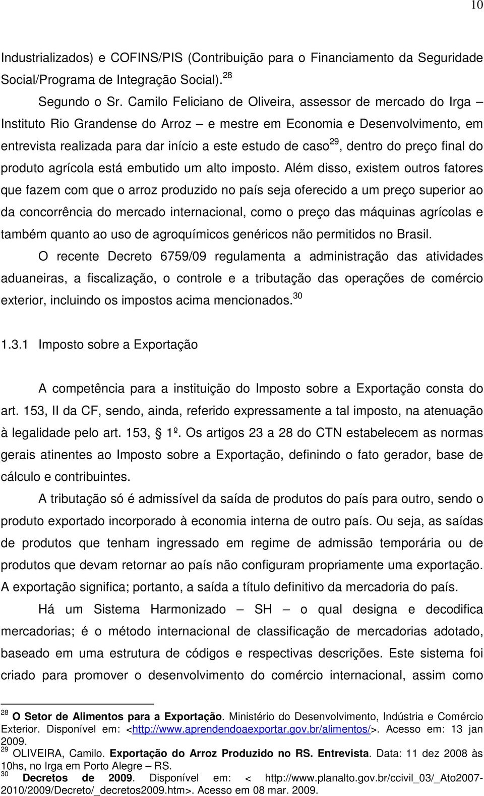 dentro do preço final do produto agrícola está embutido um alto imposto.