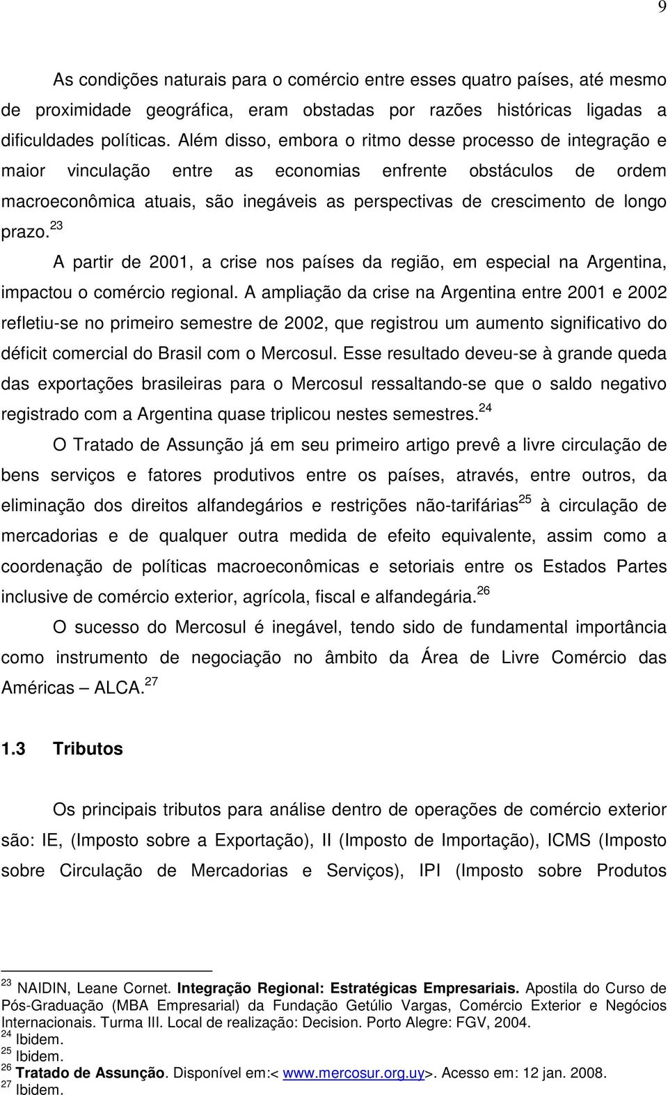 razões históricas ligadas a dificuldades políticas.