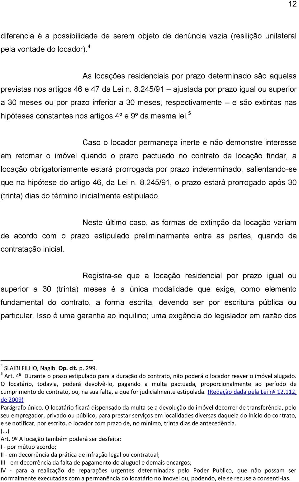 245/91 ajustada por prazo igual ou superior a 30 meses ou por prazo inferior a 30 meses, respectivamente e são extintas nas hipóteses constantes nos artigos 4º e 9º da mesma lei.