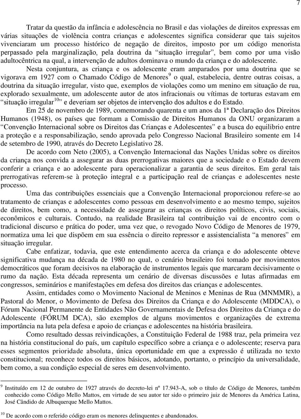 qual, a intervenção de adultos dominava o mundo da criança e do adolescente.