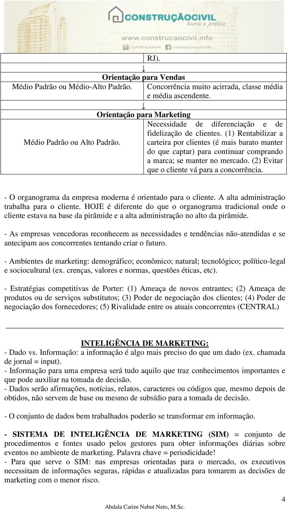 (1) Rentabilizar a carteira por clientes (é mais barato manter do que captar) para continuar comprando a marca; se manter no mercado. (2) Evitar que o cliente vá para a concorrência.