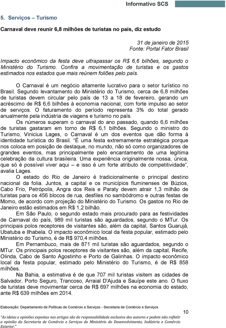 O Carnaval é um negócio altamente lucrativo para o setor turístico no Brasil.