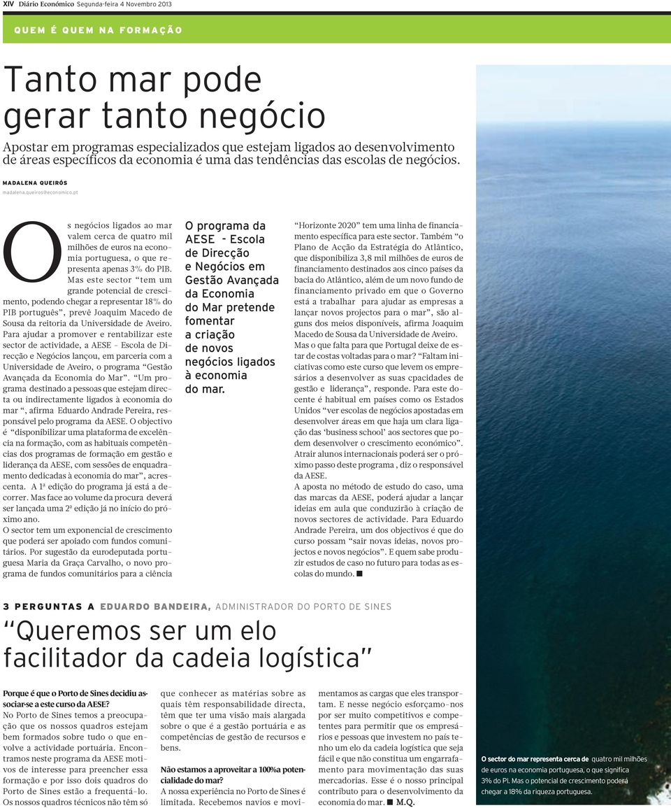 pt Os negócios ligados ao mar valem cerca de quatro mil milhões de euros na economia portuguesa, o que representa apenas 3% do PIB.