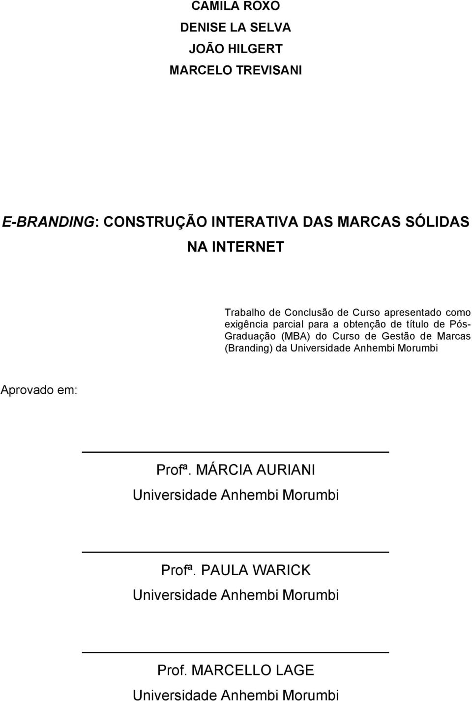 (MBA) do Curso de Gestão de Marcas (Branding) da Universidade Anhembi Morumbi Aprovado em: Profª.