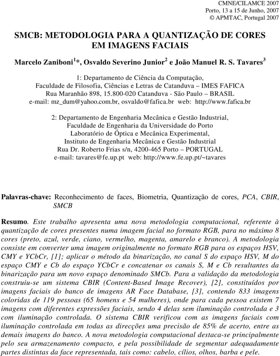 verino Junior e João Manuel R. S. Tavares 3 1: Departamento de Ciência da Computação, Faculdade de Filosofia, Ciências e Letras de Catanduva IMES FAFICA Rua Maranhão 898, 15.