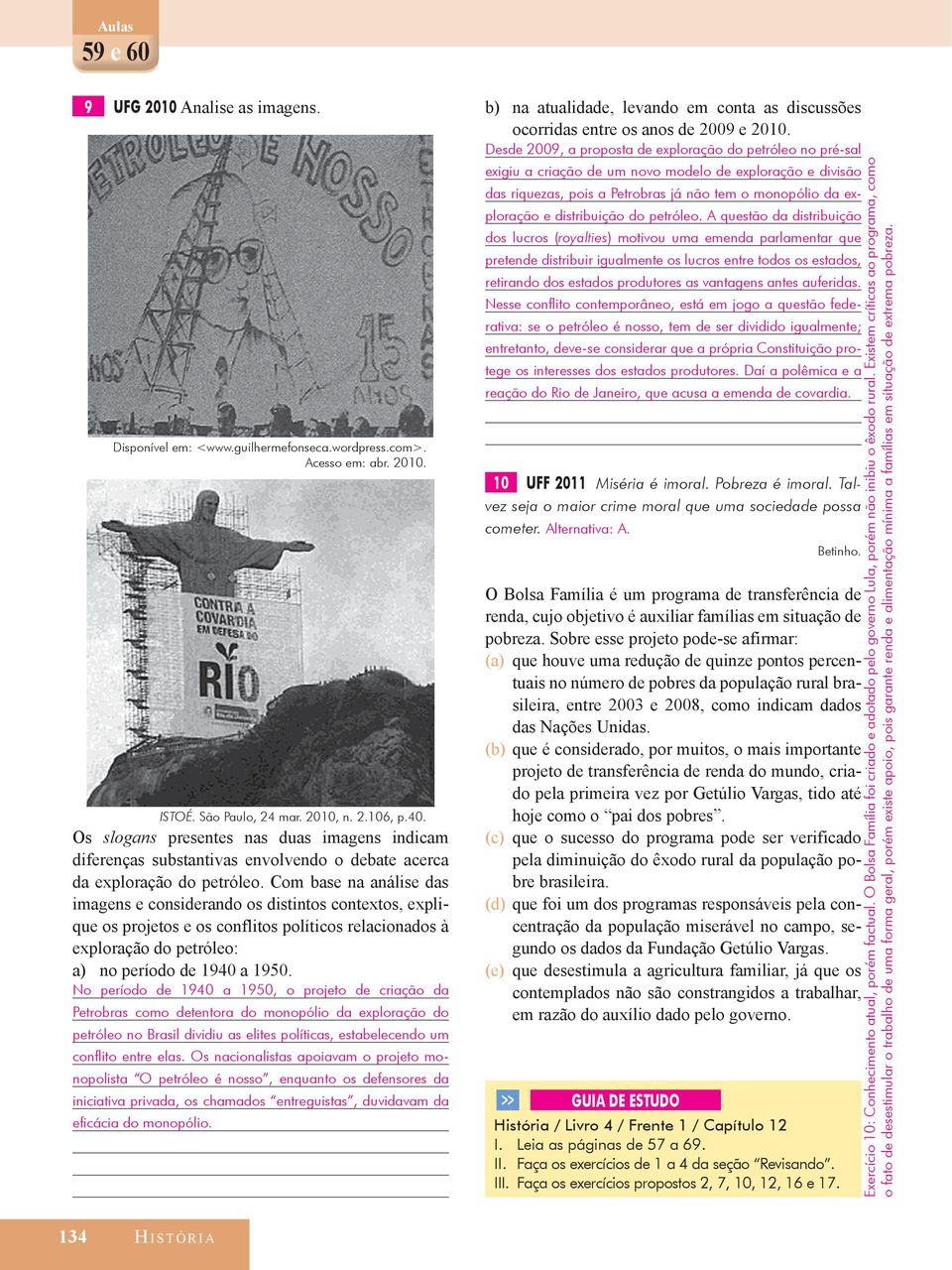 Com base na análise das imagens e considerando os distintos contextos, explique os projetos e os conflitos políticos relacionados à exploração do petróleo: a) no período de 1940 a 1950.