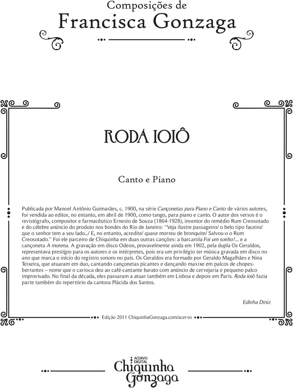 O auto dos vesos é o evistógafo, composito e famacêutico Enesto de Souza (1864-1928), invento do emédio Rum Ceosotado e do célee anúncio do poduto nos ondes do Rio de aneio: Vea iluste passageio/ o