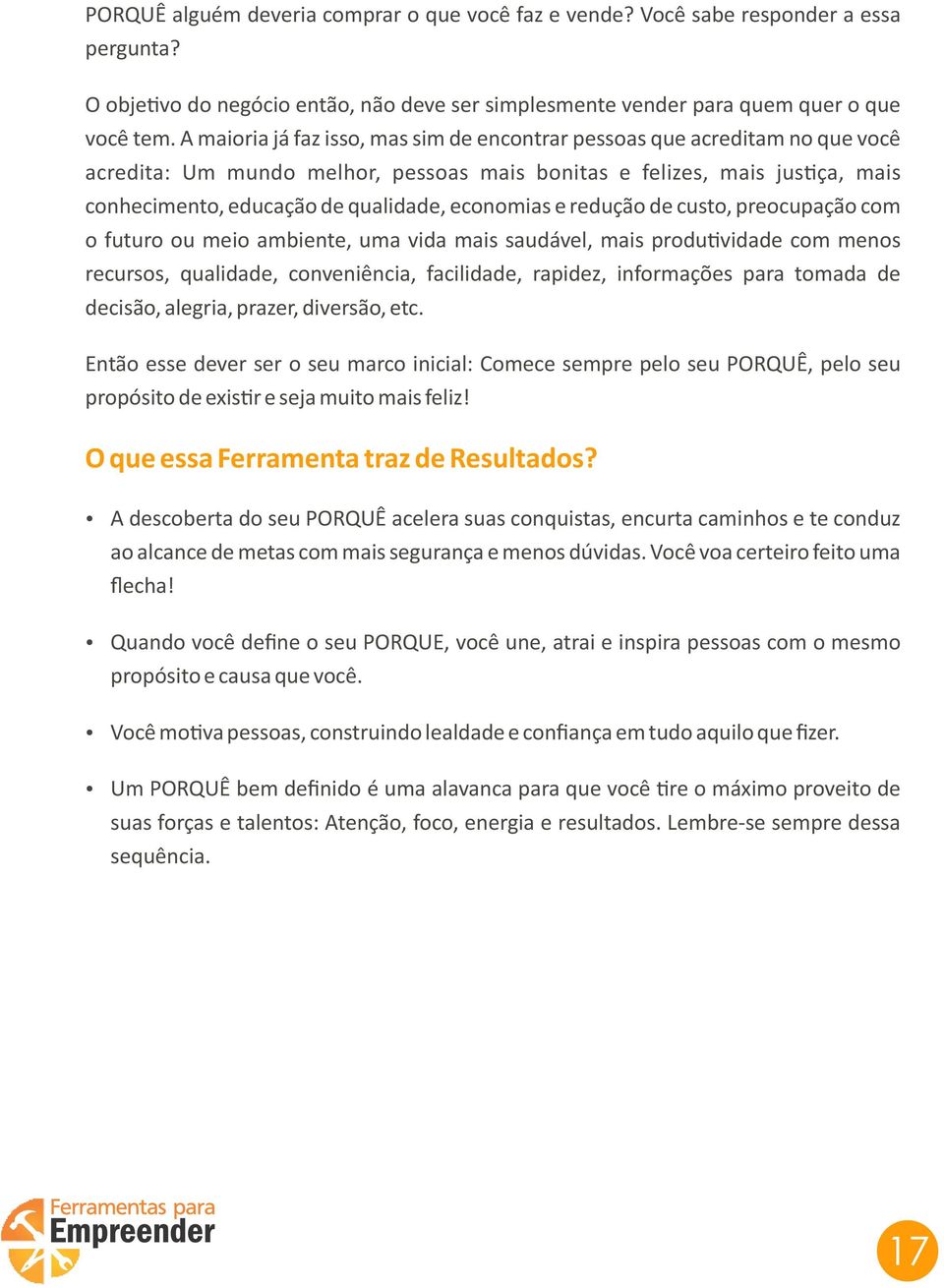 economias e redução de custo, preocupação com o futuro ou meio ambiente, uma vida mais saudável, mais produ vidade com menos recursos, qualidade, conveniência, facilidade, rapidez, informações para