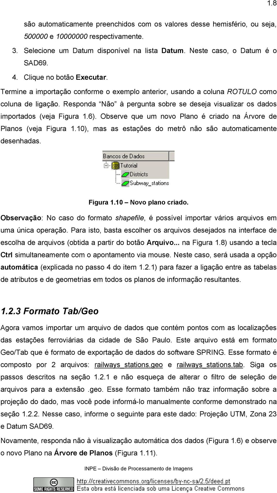 Responda Não à pergunta sobre se deseja visualizar os dados importados (veja Figura 1.6). Observe que um novo Plano é criado na Árvore de Planos (veja Figura 1.