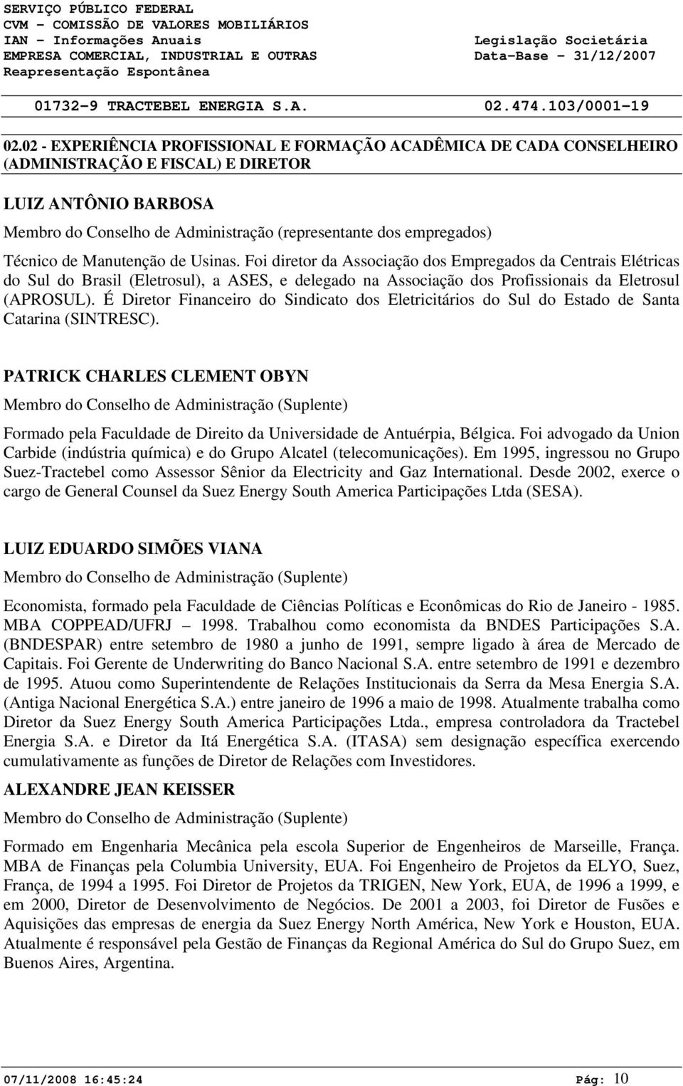 É Diretor Financeiro do Sindicato dos Eletricitários do Sul do Estado de Santa Catarina (SINTRESC).