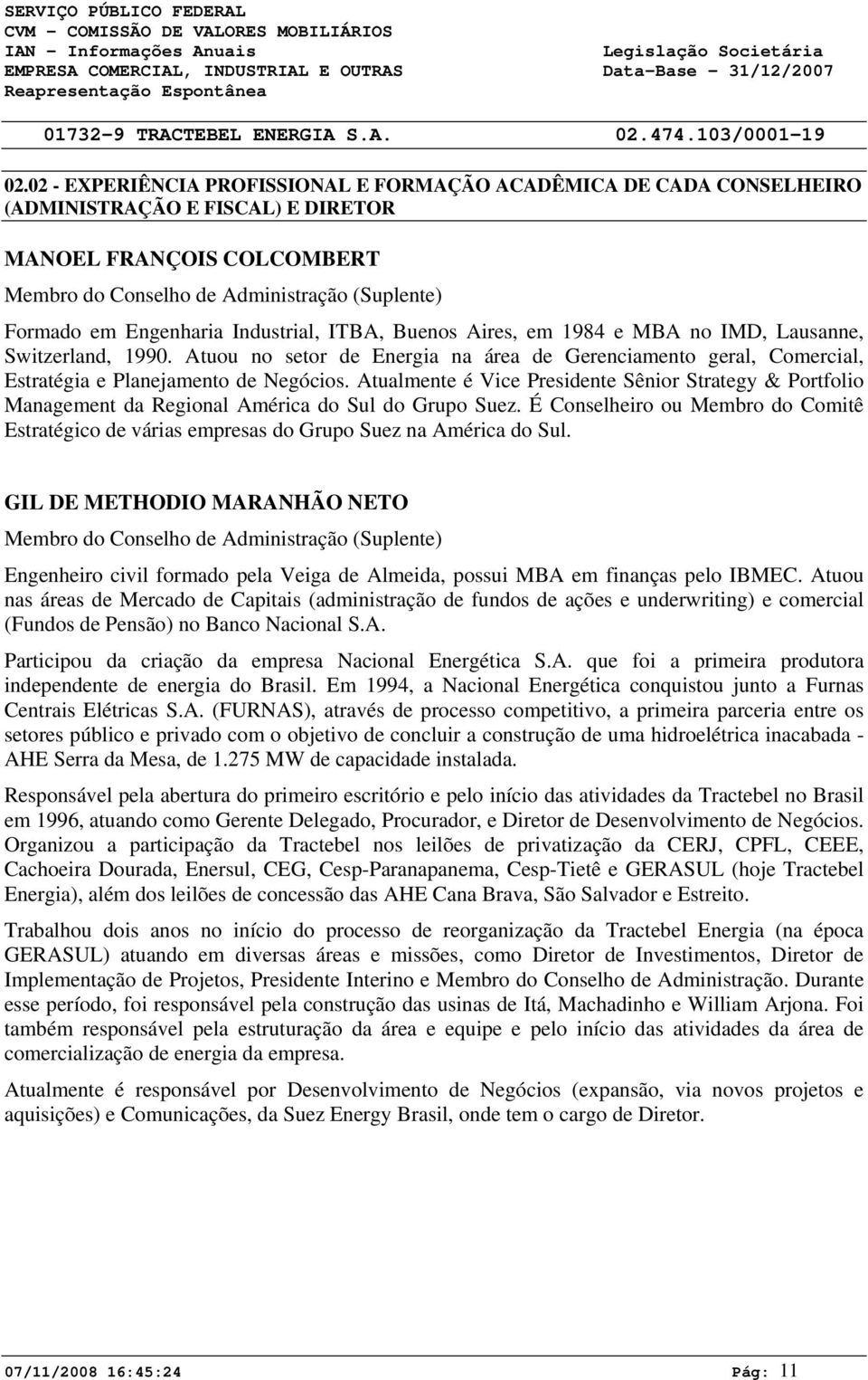 Atuou no setor de Energia na área de Gerenciamento geral, Comercial, Estratégia e Planejamento de Negócios.