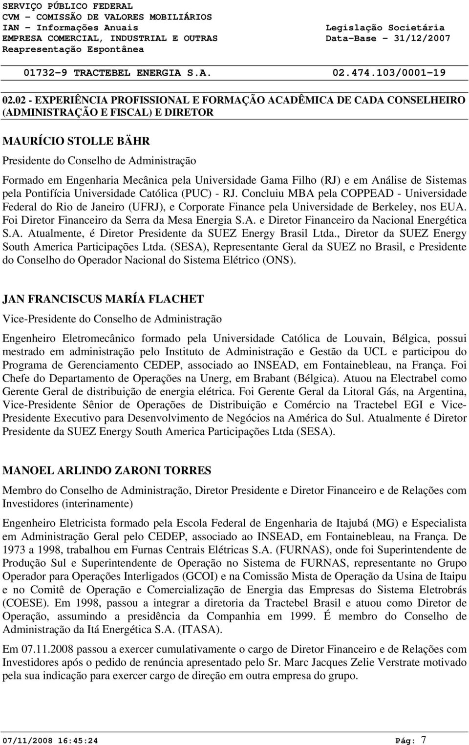 Concluiu MBA pela COPPEAD - Universidade Federal do Rio de Janeiro (UFRJ), e Corporate Finance pela Universidade de Berkeley, nos EUA. Foi Diretor Financeiro da Serra da Mesa Energia S.A. e Diretor Financeiro da Nacional Energética S.