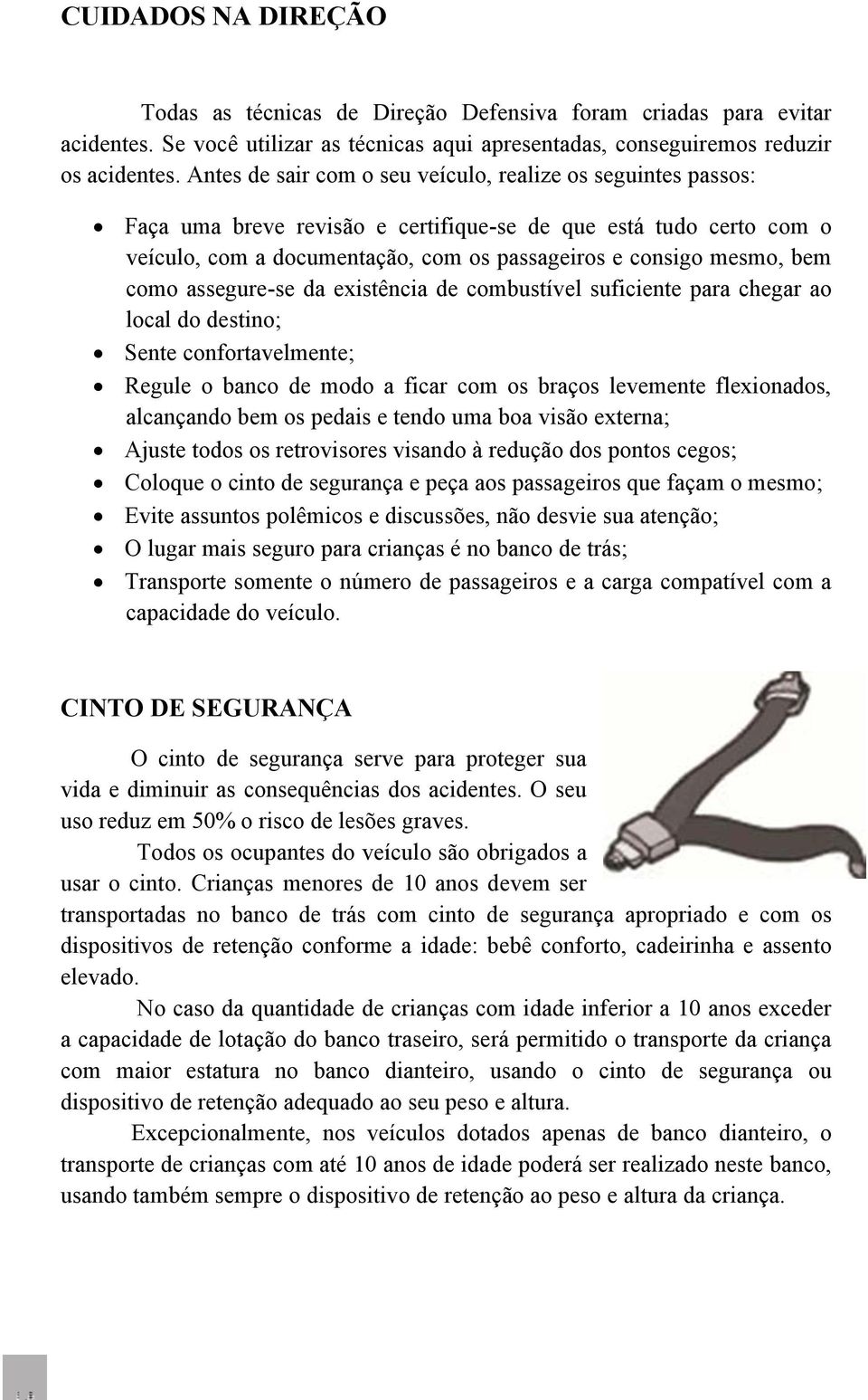 como assegure-se da existência de combustível suficiente para chegar ao local do destino; Sente confortavelmente; Regule o banco de modo a ficar com os braços levemente flexionados, alcançando bem os