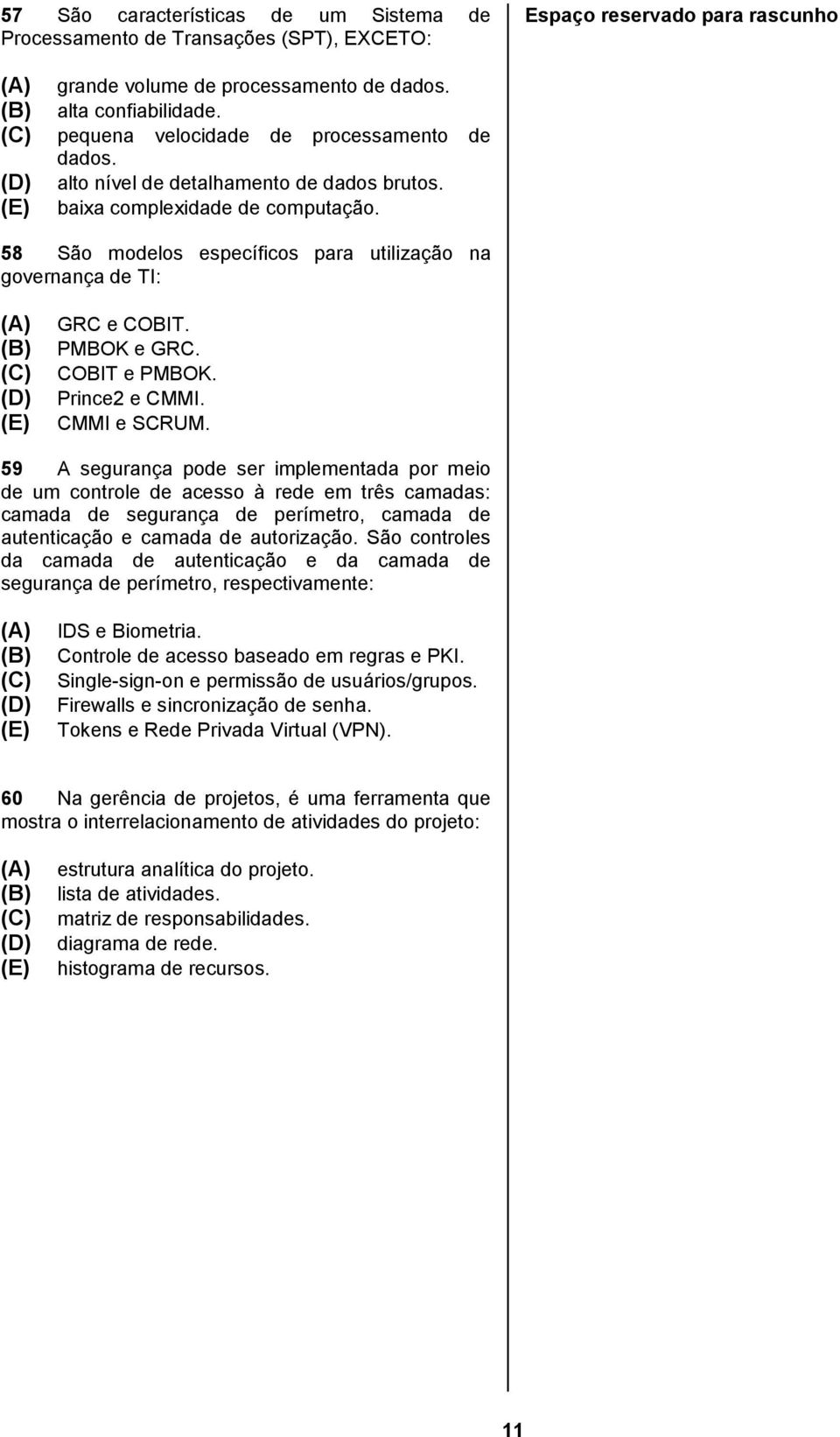 PMBOK e GRC. COBIT e PMBOK. Prince2 e CMMI. CMMI e SCRUM.