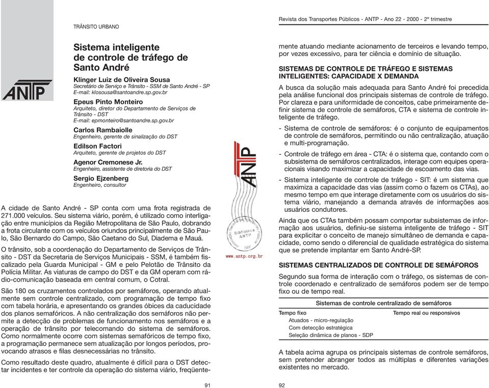 Engenheiro, assistente de diretoria do DST Sergio Ejzenberg Engenheiro, consultor A cidade de Santo André - SP conta com uma frota registrada de 271.000 veículos.