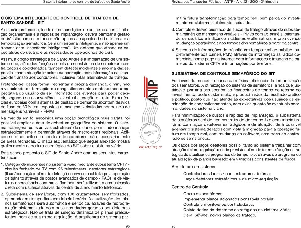 Um sistema que atenda às expectativas do usuário e às necessidades operacionais do DST.