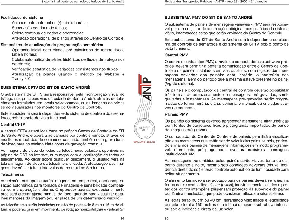 detetores; Verificação estatística de variações consistentes nos fluxos; Atualização de planos usando o método de Webster + Transyt/10.