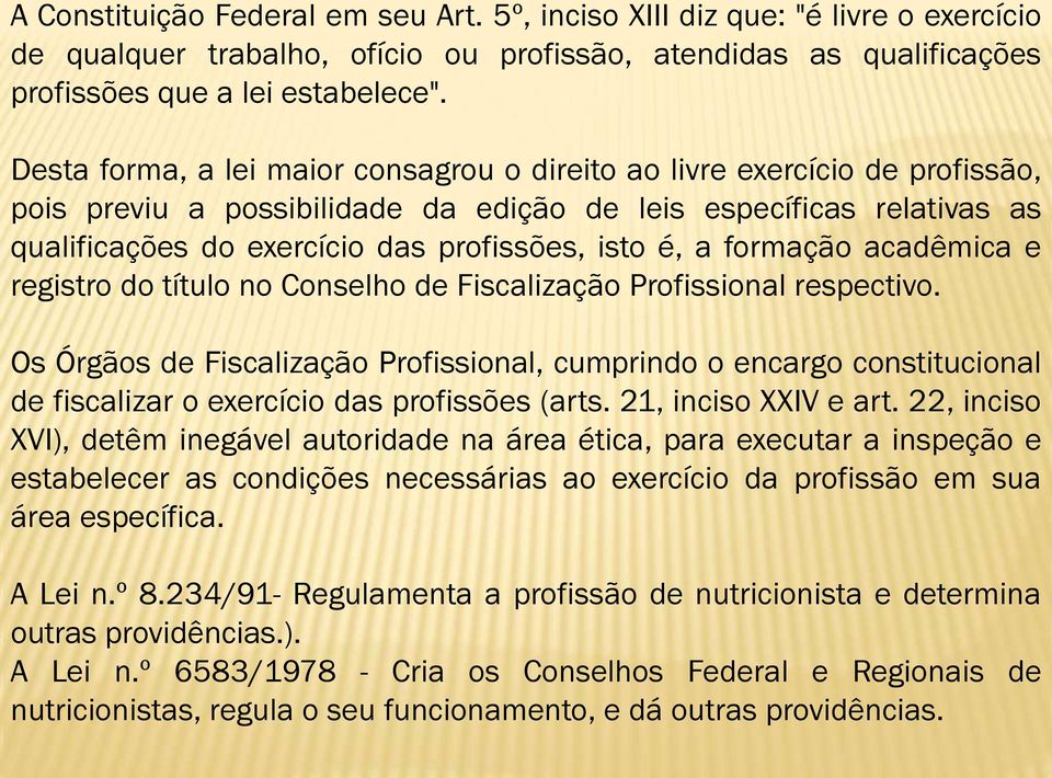 a formação acadêmica e registro do título no Conselho de Fiscalização Profissional respectivo.