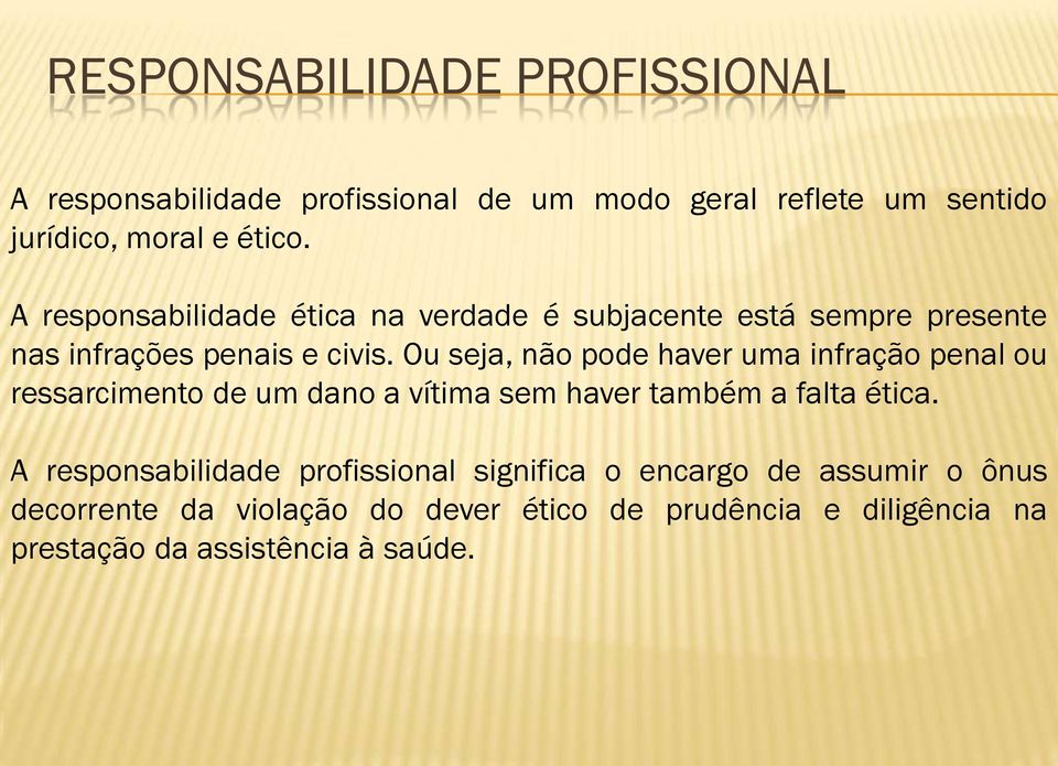 Ou seja, não pode haver uma infração penal ou ressarcimento de um dano a vítima sem haver também a falta ética.