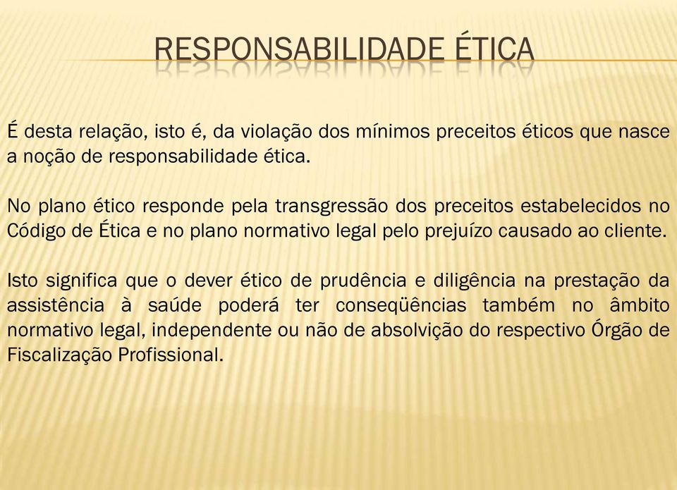 No plano ético responde pela transgressão dos preceitos estabelecidos no Código de Ética e no plano normativo legal pelo prejuízo