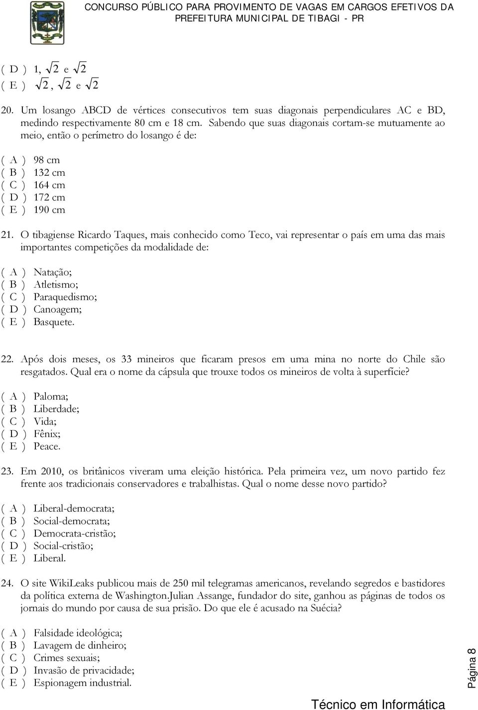 O tibagiense Ricardo Taques, mais conhecido como Teco, vai representar o país em uma das mais importantes competições da modalidade de: ( A ) Natação; ( B ) Atletismo; ( C ) Paraquedismo; ( D )