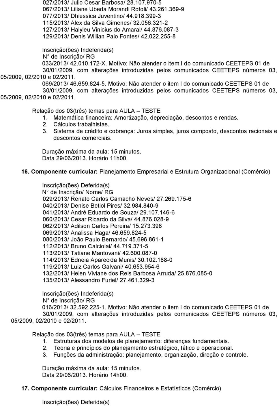 Motivo: Não atender o item I do comunicado CEETEPS 01 de 069/2013/ 46.659.824-5. Motivo: Não atender o item I do comunicado CEETEPS 01 de 1.