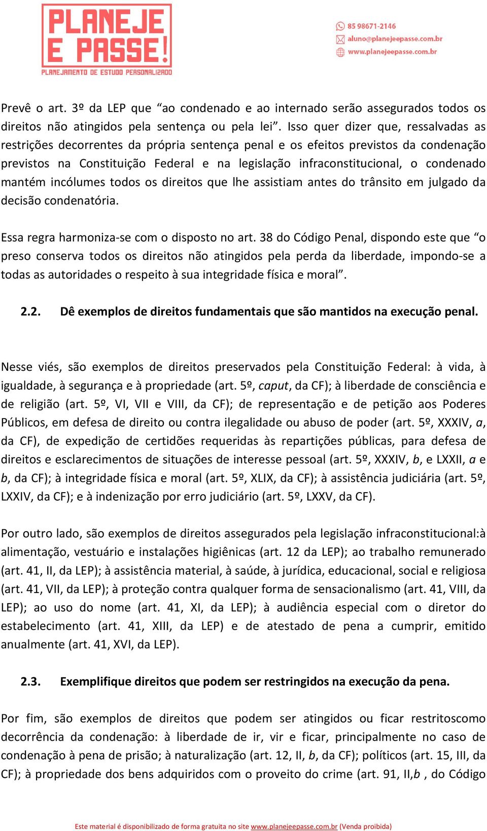 condenado mantém incólumes todos os direitos que lhe assistiam antes do trânsito em julgado da decisão condenatória. Essa regra harmoniza-se com o disposto no art.