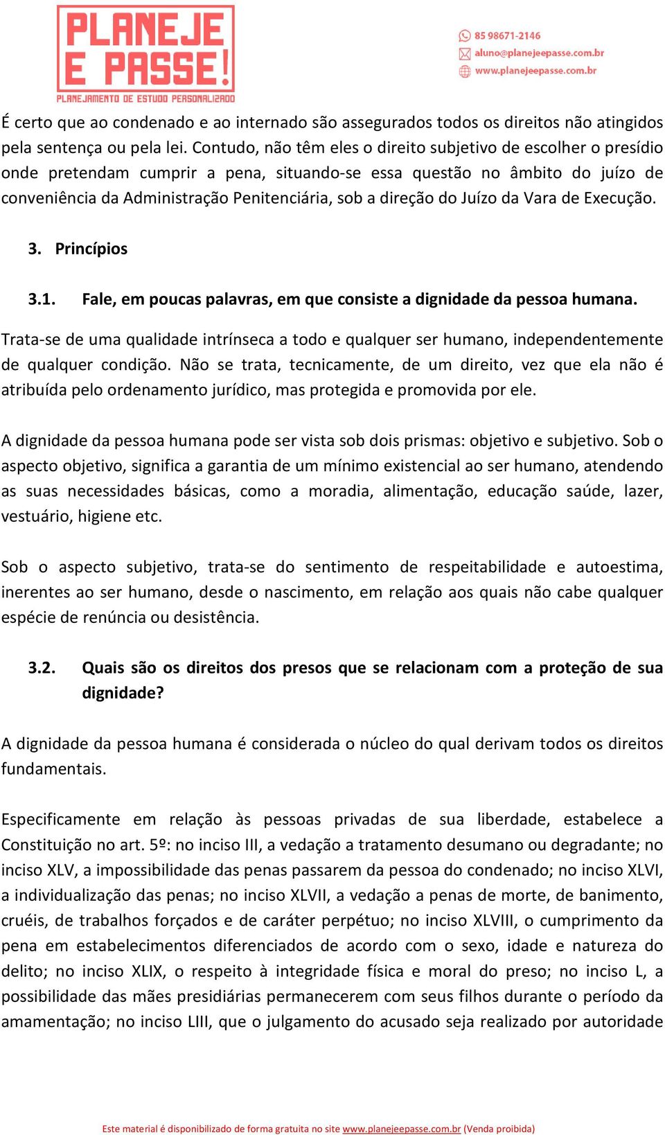 direção do Juízo da Vara de Execução. 3. Princípios 3.1. Fale, em poucas palavras, em que consiste a dignidade da pessoa humana.