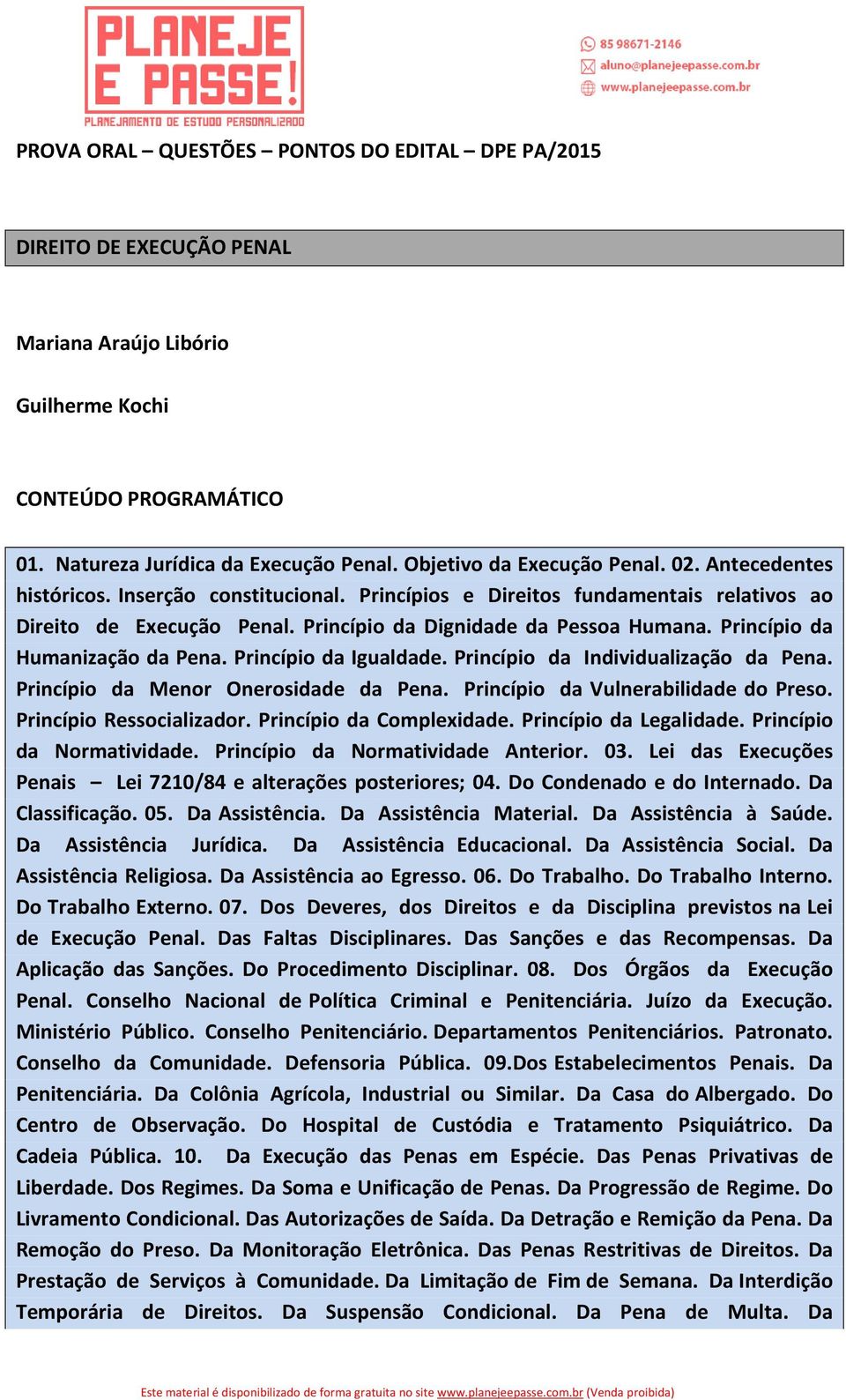 Princípio da Humanização da Pena. Princípio da Igualdade. Princípio da Individualização da Pena. Princípio da Menor Onerosidade da Pena. Princípio da Vulnerabilidade do Preso.