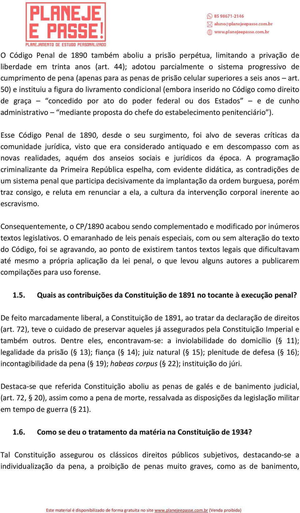 50) e instituiu a figura do livramento condicional (embora inserido no Código como direito de graça concedido por ato do poder federal ou dos Estados e de cunho administrativo mediante proposta do