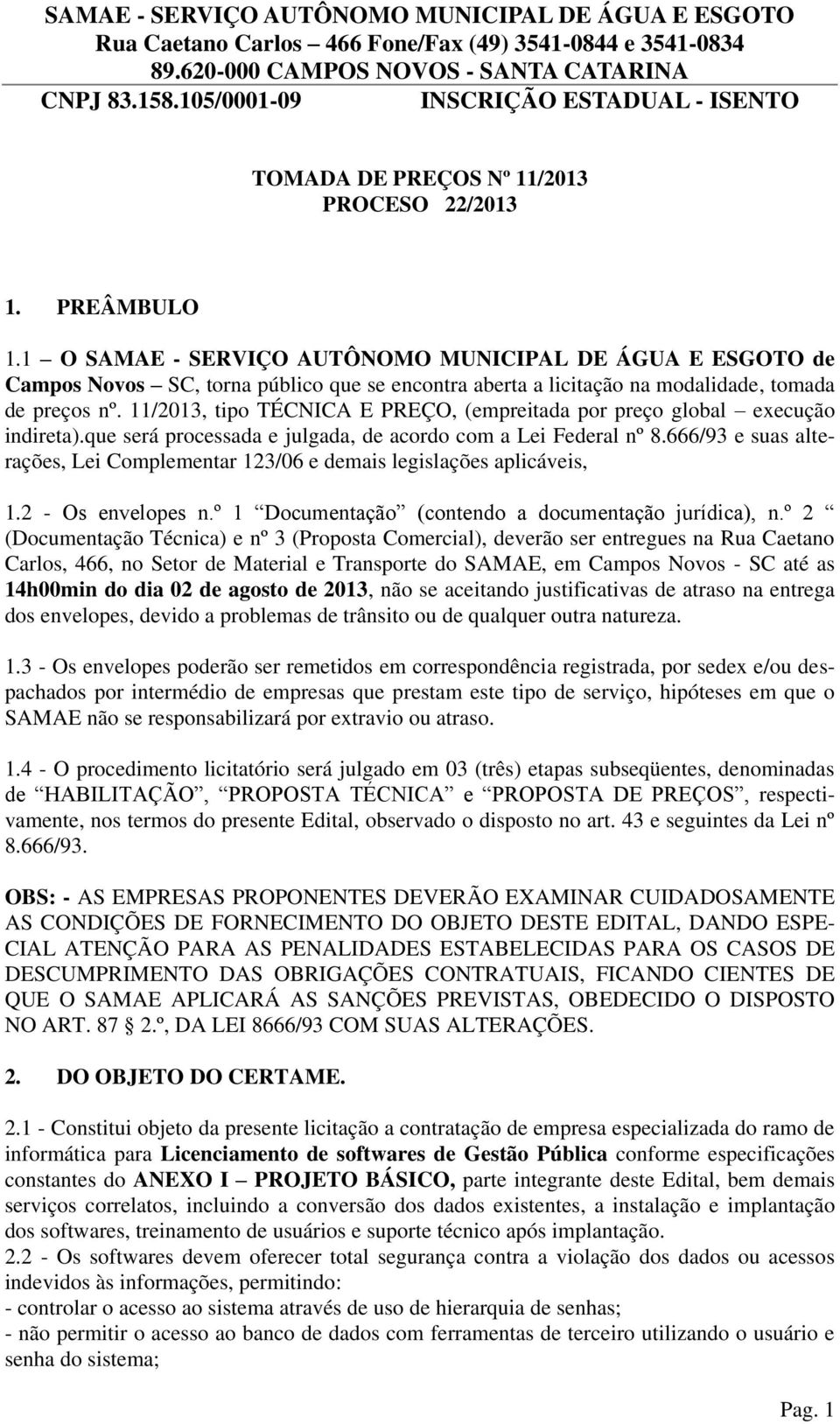 11/2013, tipo TÉCNICA E PREÇO, (empreitada por preço global execução indireta).que será processada e julgada, de acordo com a Lei Federal nº 8.