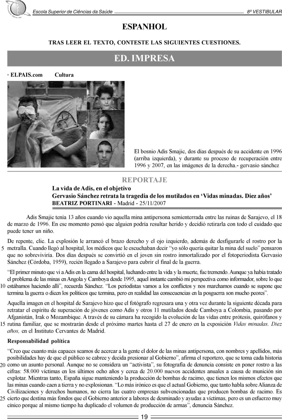 - gervasio sánchez REPORTAJE La vida de Adis, en el objetivo Gervasio Sánchez retrata la tragedia de los mutilados en Vidas minadas.