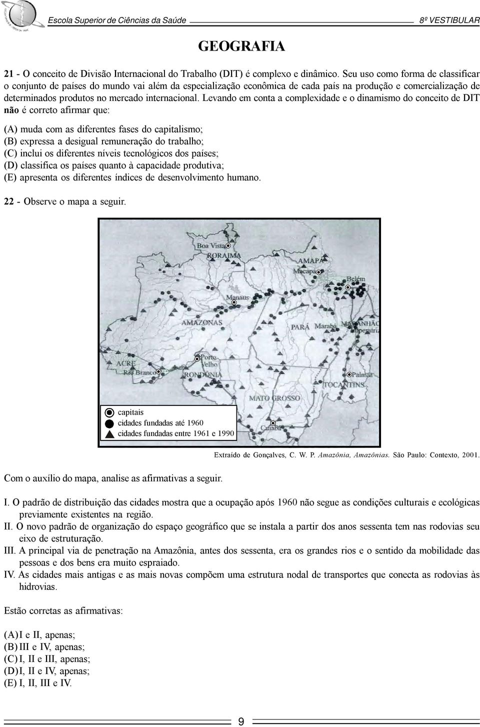 Levando em conta a complexidade e o dinamismo do conceito de DIT não é correto afirmar que: (A) muda com as diferentes fases do capitalismo; (B) expressa a desigual remuneração do trabalho; (C)