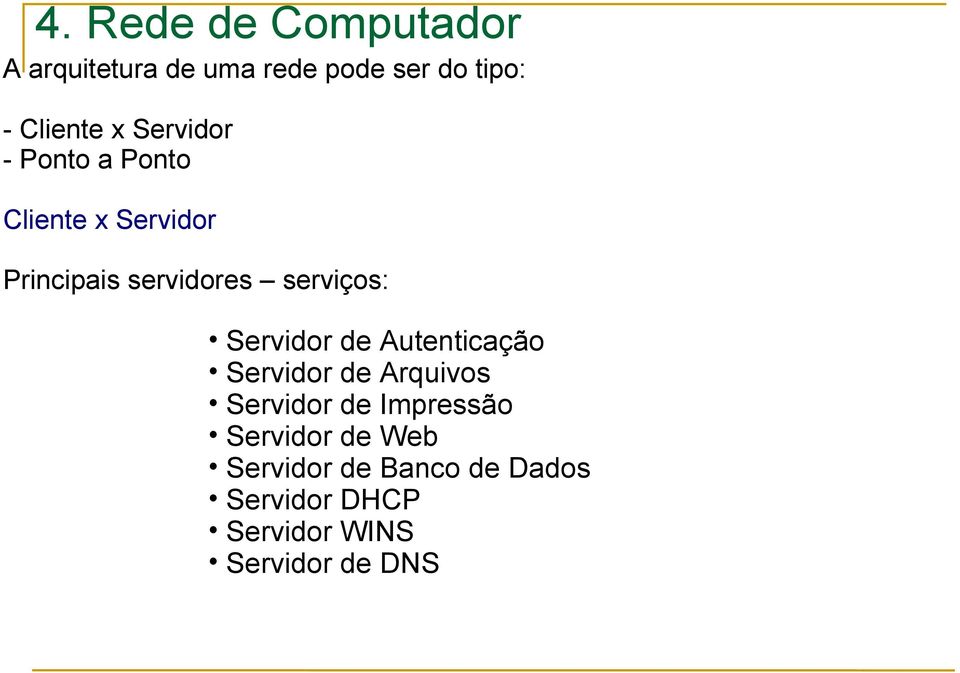 Servidor de Autenticação Servidor de Arquivos Servidor de Impressão