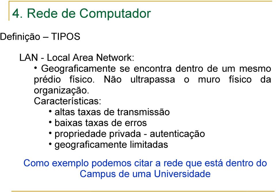 Características: altas taxas de transmissão baixas taxas de erros propriedade privada -