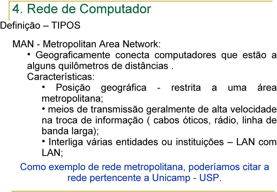 Características: Posição geográfica - restrita a uma área metropolitana; meios de transmissão geralmente de alta