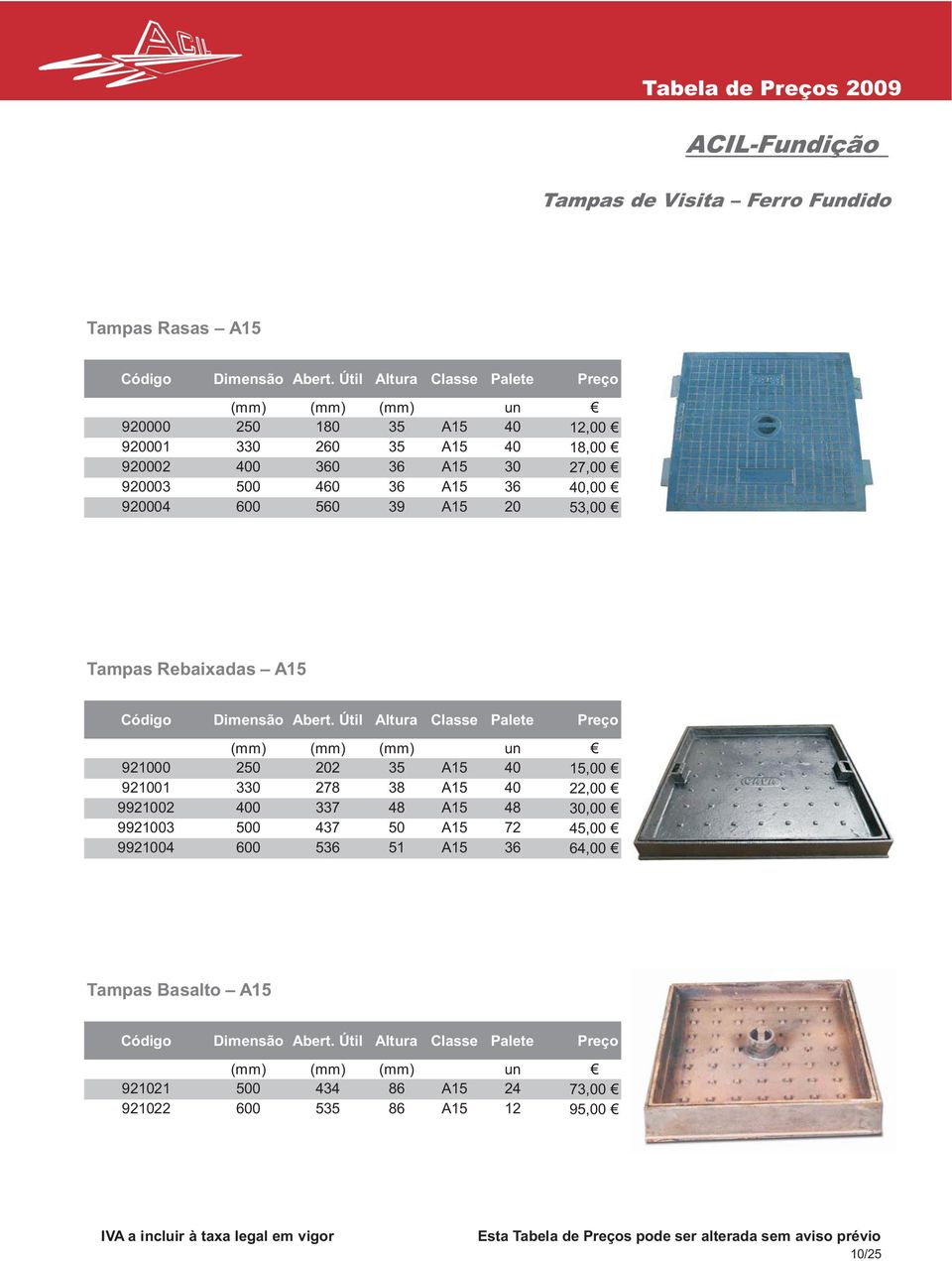 920004 600 560 39 A15 20 53,00 Tampas Rebaixadas A15 Dimensão Abert.