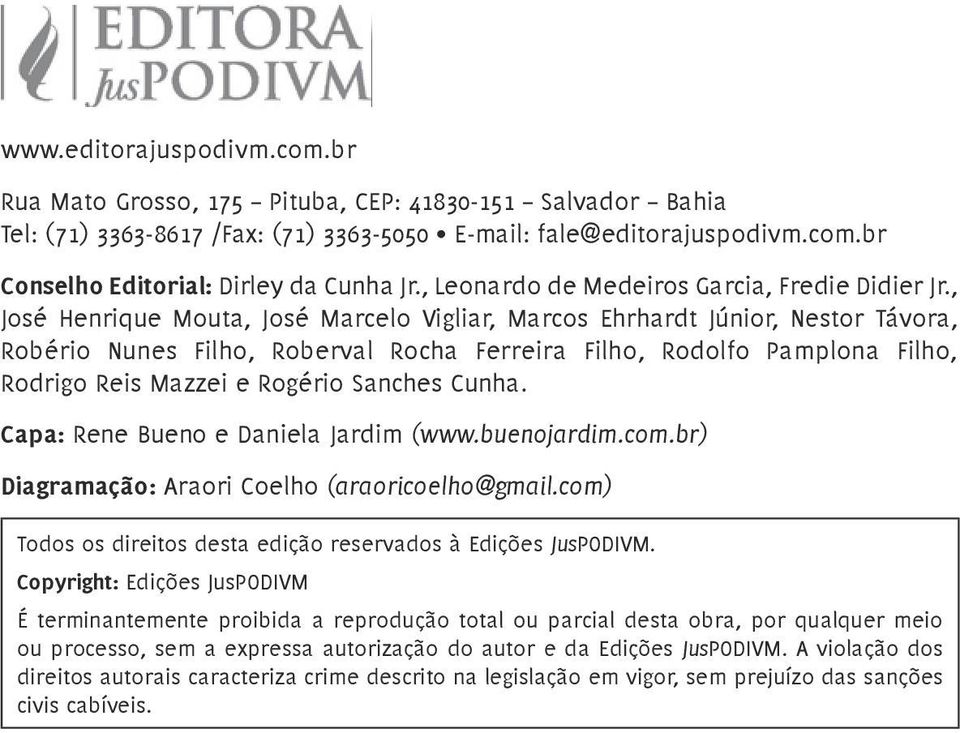 , José Henrique Mouta, José Marcelo Vigliar, Marcos Ehrhardt Júnior, Nestor Távora, Robério Nunes Filho, Roberval Rocha Ferreira Filho, Rodolfo Pamplona Filho, Rodrigo Reis Mazzei e Rogério Sanches