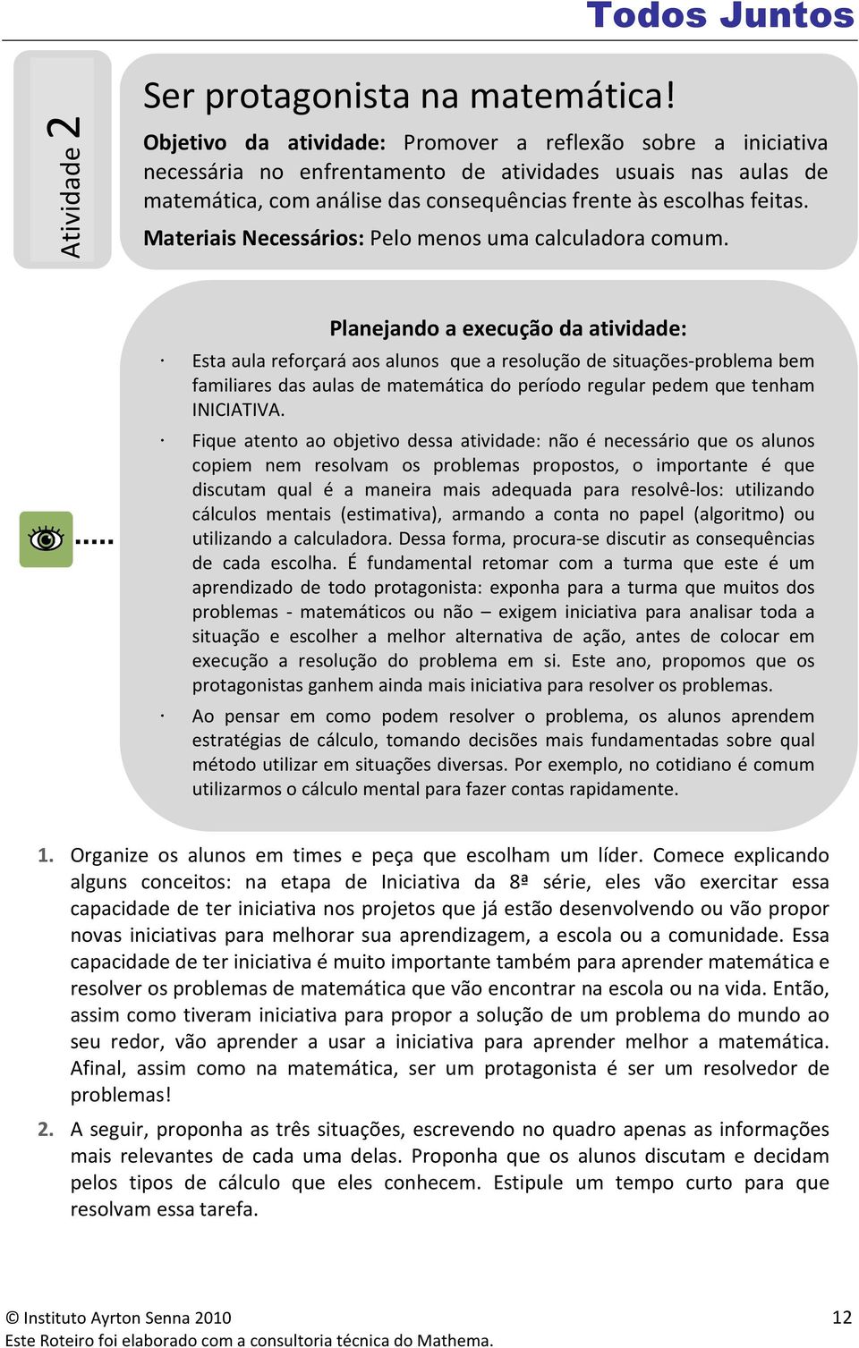 Materiais Necessários: Pelo menos uma calculadora comum.