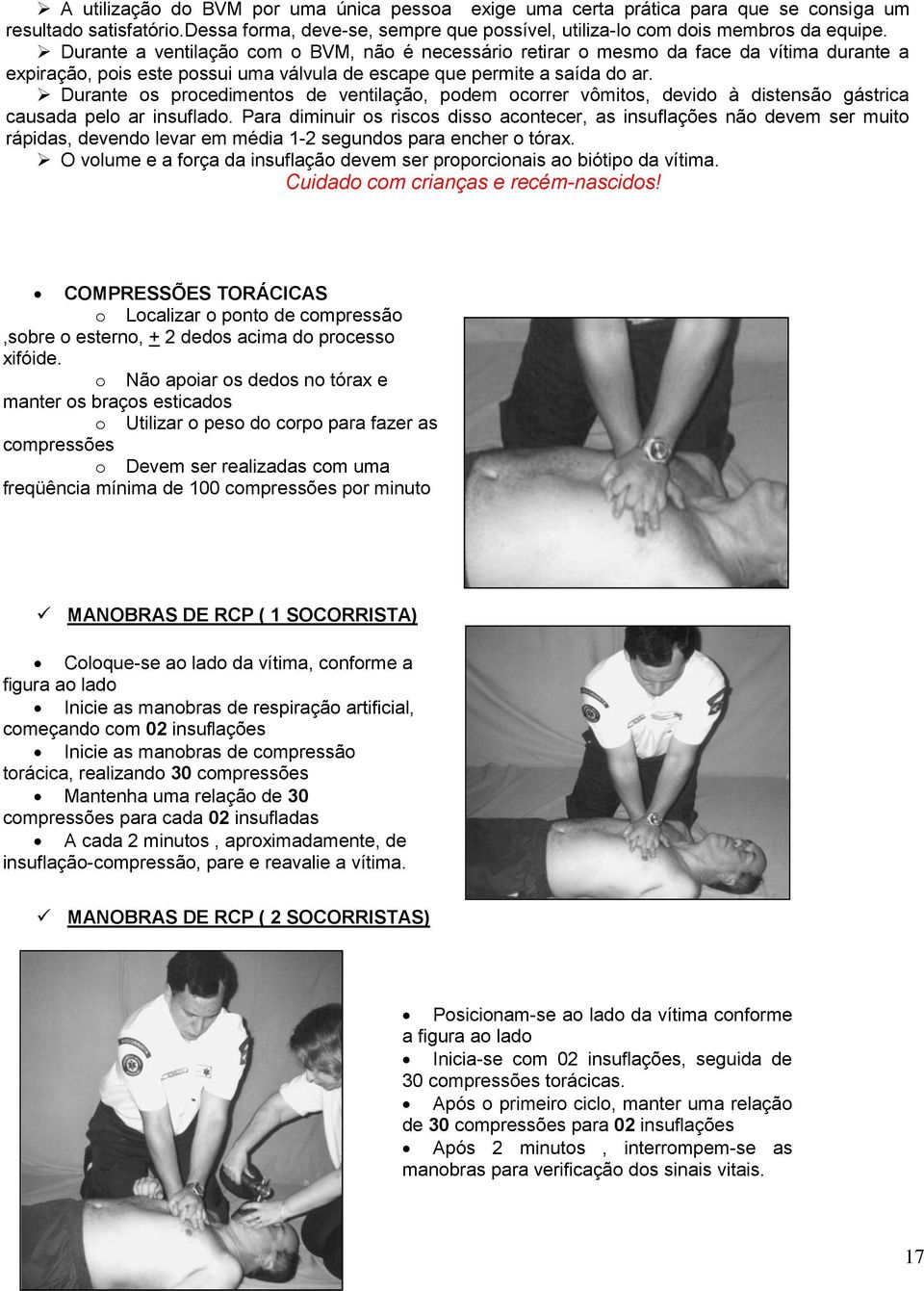 Durante s prcediments de ventilaçã, pdem crrer vômits, devid à distensã gástrica causada pel ar insuflad.