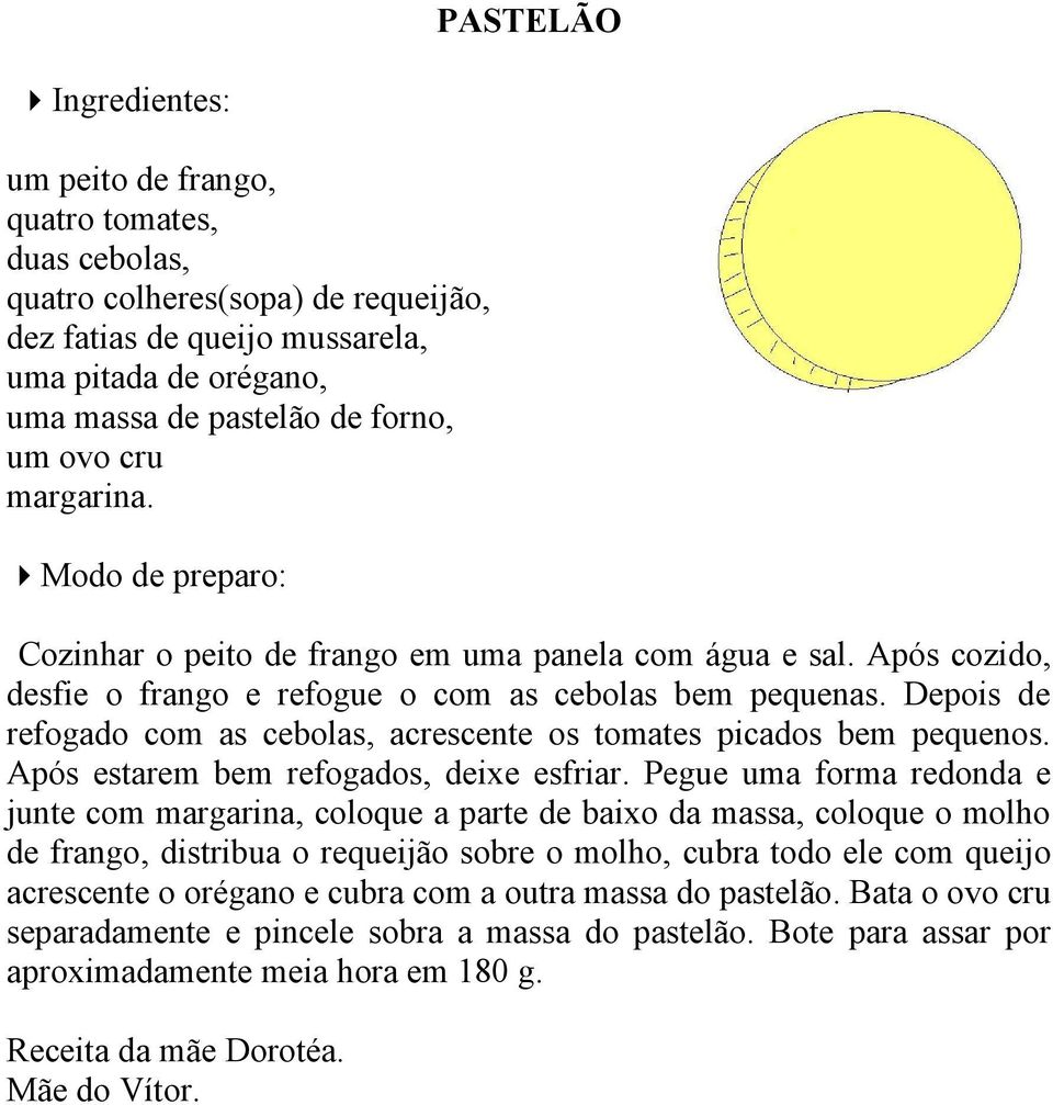 Depois de refogado com as cebolas, acrescente os tomates picados bem pequenos. Após estarem bem refogados, deixe esfriar.