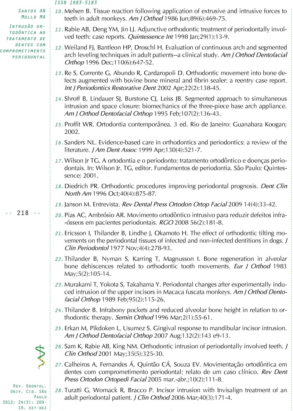 Evaluation of continuous arch and segmented arch leveling techniques in adult patients--a clinical study. Am J Orthod Dentofacial Orthop 1996 Dec;110(6):647-52. 13.