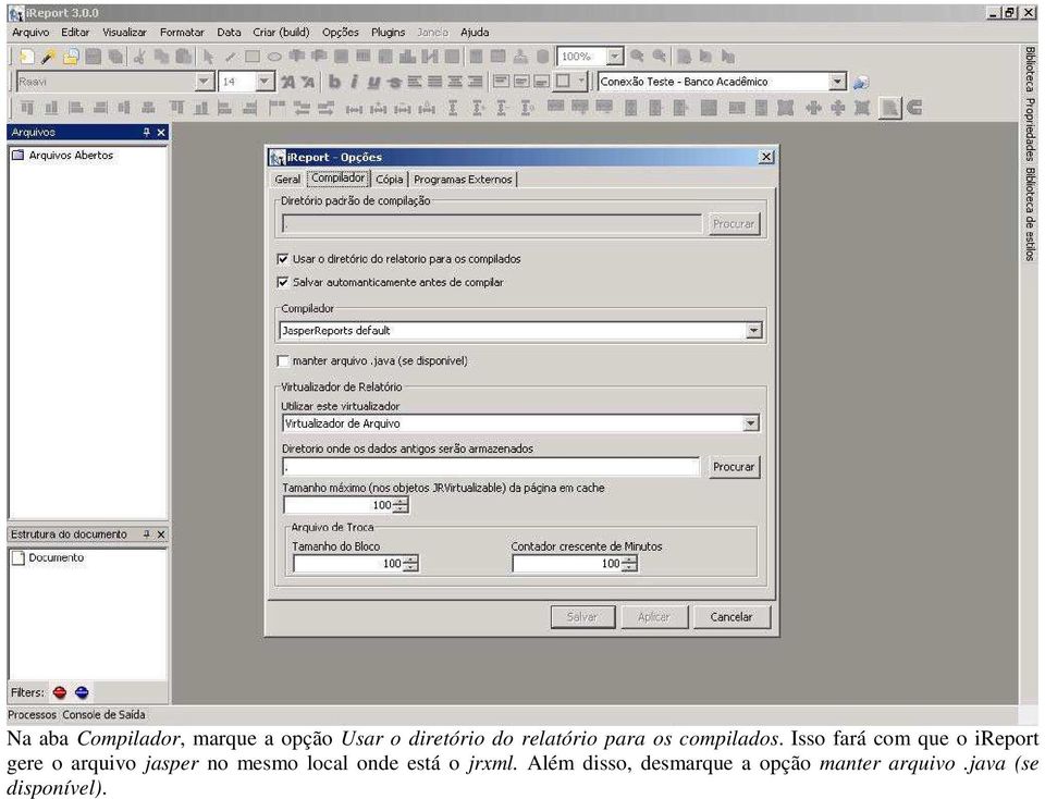 Isso fará com que o ireport gere o arquivo jasper no mesmo