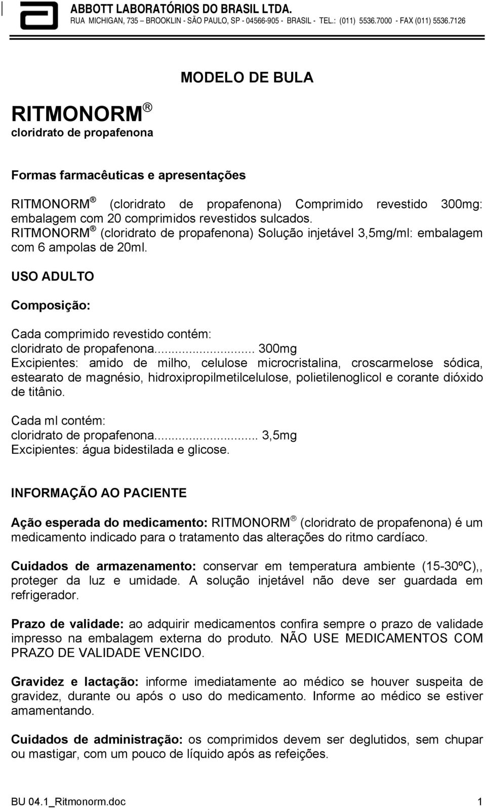 .. 300mg Excipientes: amido de milho, celulose microcristalina, croscarmelose sódica, estearato de magnésio, hidroxipropilmetilcelulose, polietilenoglicol e corante dióxido de titânio.