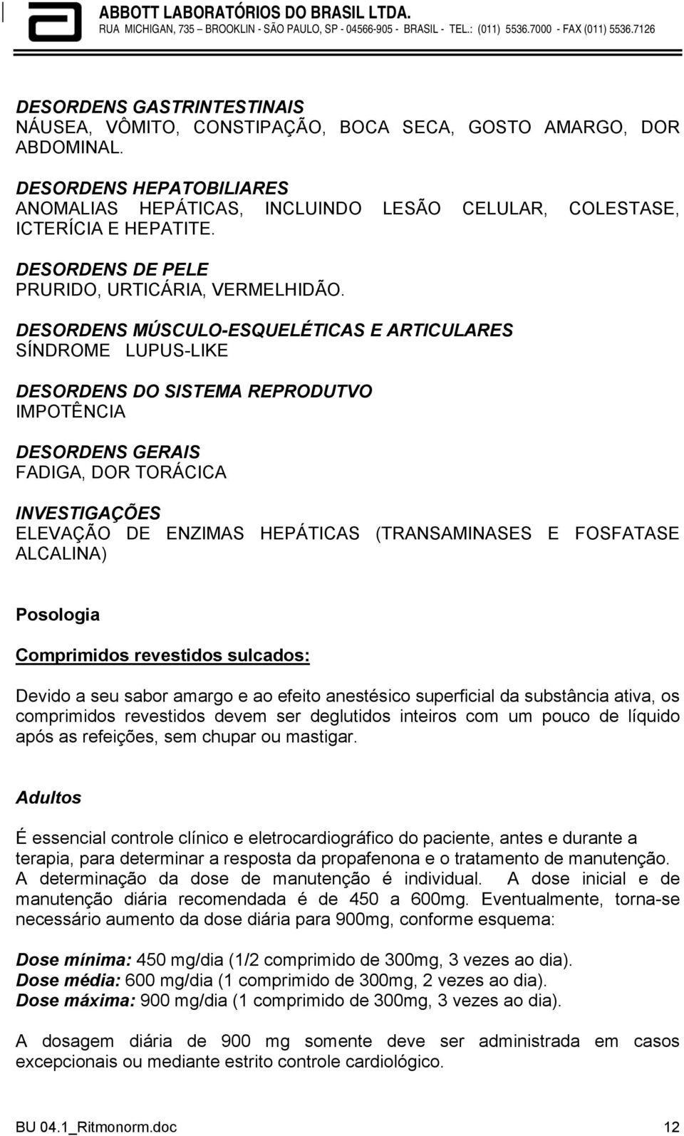 DESORDENS MÚSCULO-ESQUELÉTICAS E ARTICULARES SÍNDROME LUPUS-LIKE DESORDENS DO SISTEMA REPRODUTVO IMPOTÊNCIA DESORDENS GERAIS FADIGA, DOR TORÁCICA INVESTIGAÇÕES ELEVAÇÃO DE ENZIMAS HEPÁTICAS