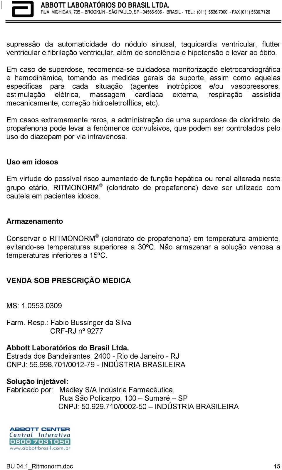 inotrópicos e/ou vasopressores, estimulação elétrica, massagem cardíaca externa, respiração assistida mecanicamente, correção hidroeletrolítica, etc).