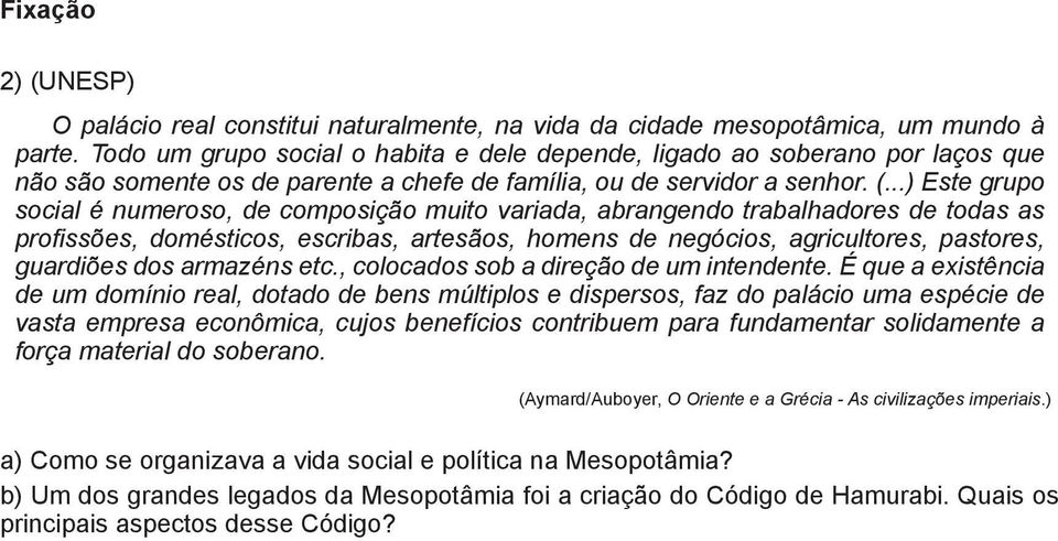 ..) Este grupo social é numeroso, de composição muito variada, abrangendo trabalhadores de todas as profissões, domésticos, escribas, artesãos, homens de negócios, agricultores, pastores, guardiões